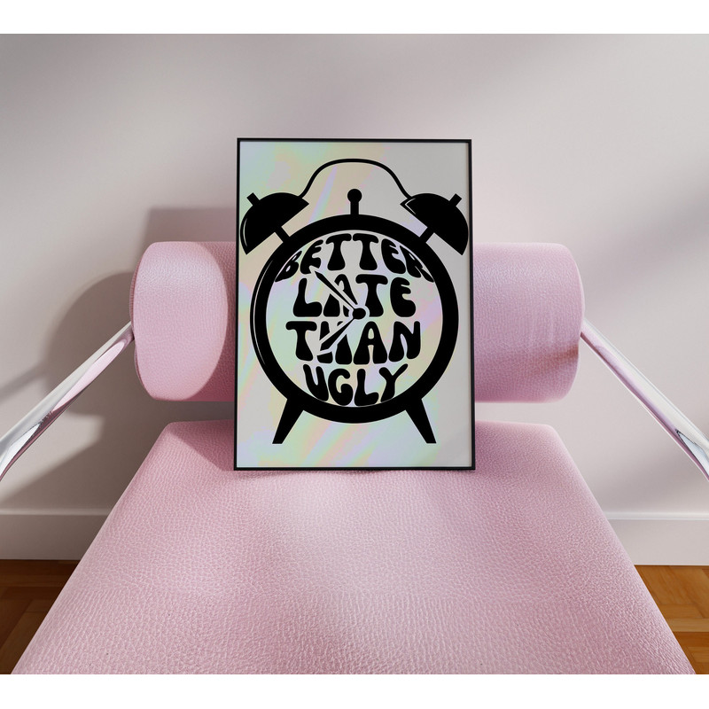 Better Late Than Ugly Print, Girly Room Decor, Trendy Wall Art, Bedroom Decor, Funny Wall Decor, Bathroom Wall art, Apartment Wall Art.jpg