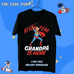 Never Fear Granpa Is Here