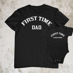 First Time Dad Mom And Baby Matching  Shirt New Dad Shirt First time Mom shirt And Baby Everything Bodysuit mothers day