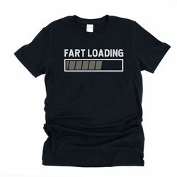 Fart loading shirt, inappropriate shirt, farting humor shirt