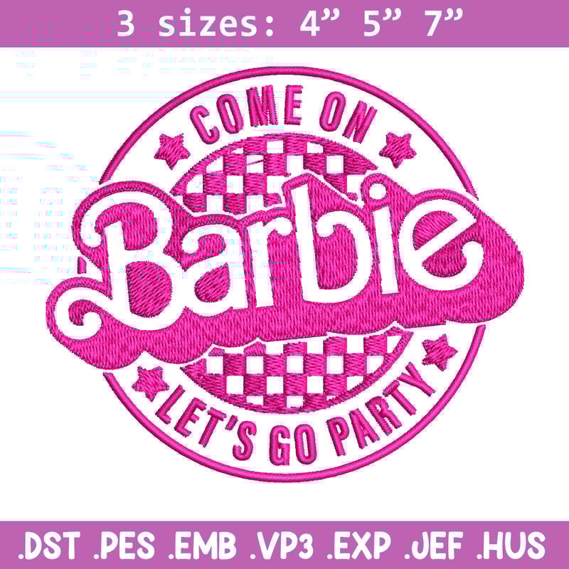 Come On Barbie Lets Go Party Embroidery design, Barbie Embroidery, logo design, Embroidery File, Digital download..jpg