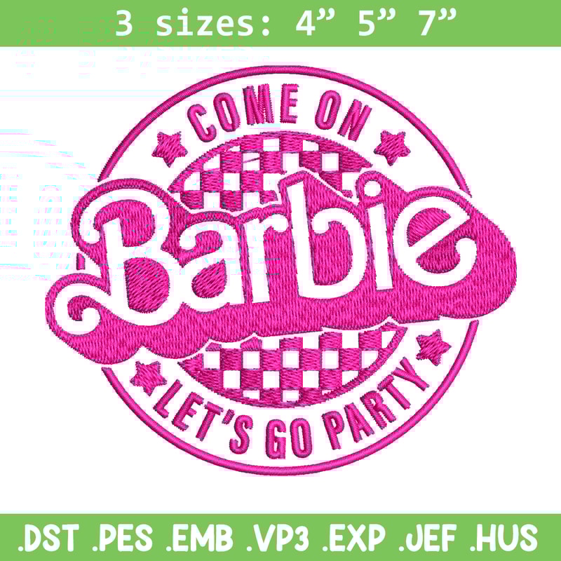 Come On Barbie Lets Go Party Embroidery design, Barbie Embroidery, logo design, Embroidery File, Digital download..jpg