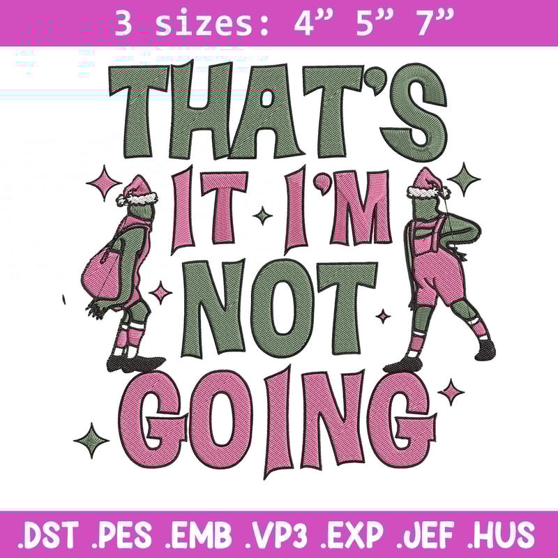 Thats it im not going Embroidery Design, Grinch Embroidery, Embroidery File, Chrismas Embroidery, Digital download.jpg