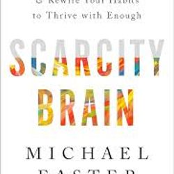 Scarcity Brain: Fix Your Craving Mindset and Rewire Your Habits to Thrive with Enough