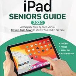 iPad Seniors Guide  A Complete Step-by-Step Manual for Non-Tech-Savvy to Master Your iPad in No Time (Tecby John Halbert