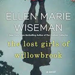 The Lost Girls of Willowbrook : A Heartbreaking Novel of Survival Based on True History by Ellen Marie Wiseman