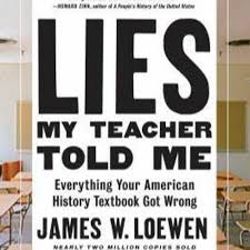 Lies My Teacher Told Me : Everything Your American History Textbook Got Wrong by James W. Loewen