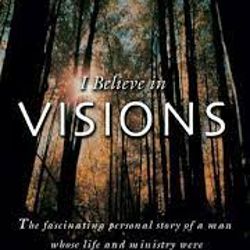I Believe In Visions:The fascinating personal story of a man whose life by Kenneth E Hagin