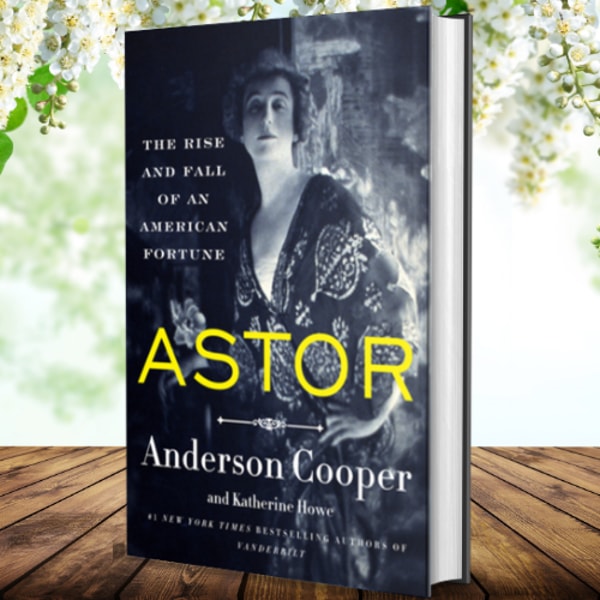 Astor Book Astor: The Rise and Fall of an American Fortune by Anderson | Inspire ...