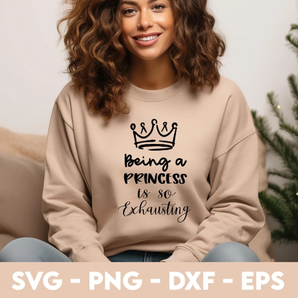 Sentiment Princess Princess SVG Princess Quote Svg Being A Princess Is So Exhau - Inspire ...