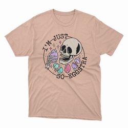 im just so eggstra funny skeleton easter egg happy easter day cute bunnies egg trendy retro unisex trending tee shirt