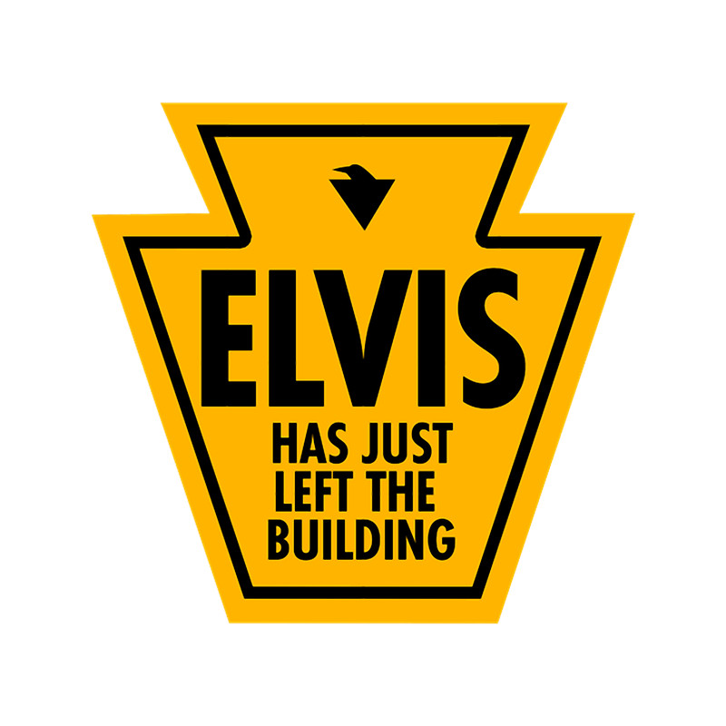 ELVIS HAS JUST LEFT THE BUILDING! (ORIGINAL DESIGN) .png