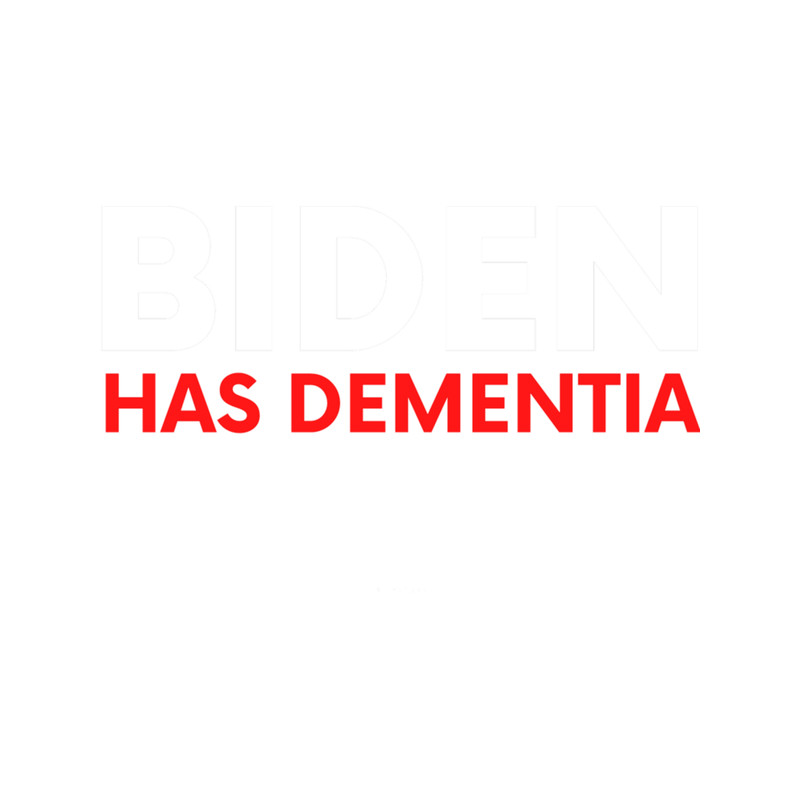 Biden Has Dementia.png