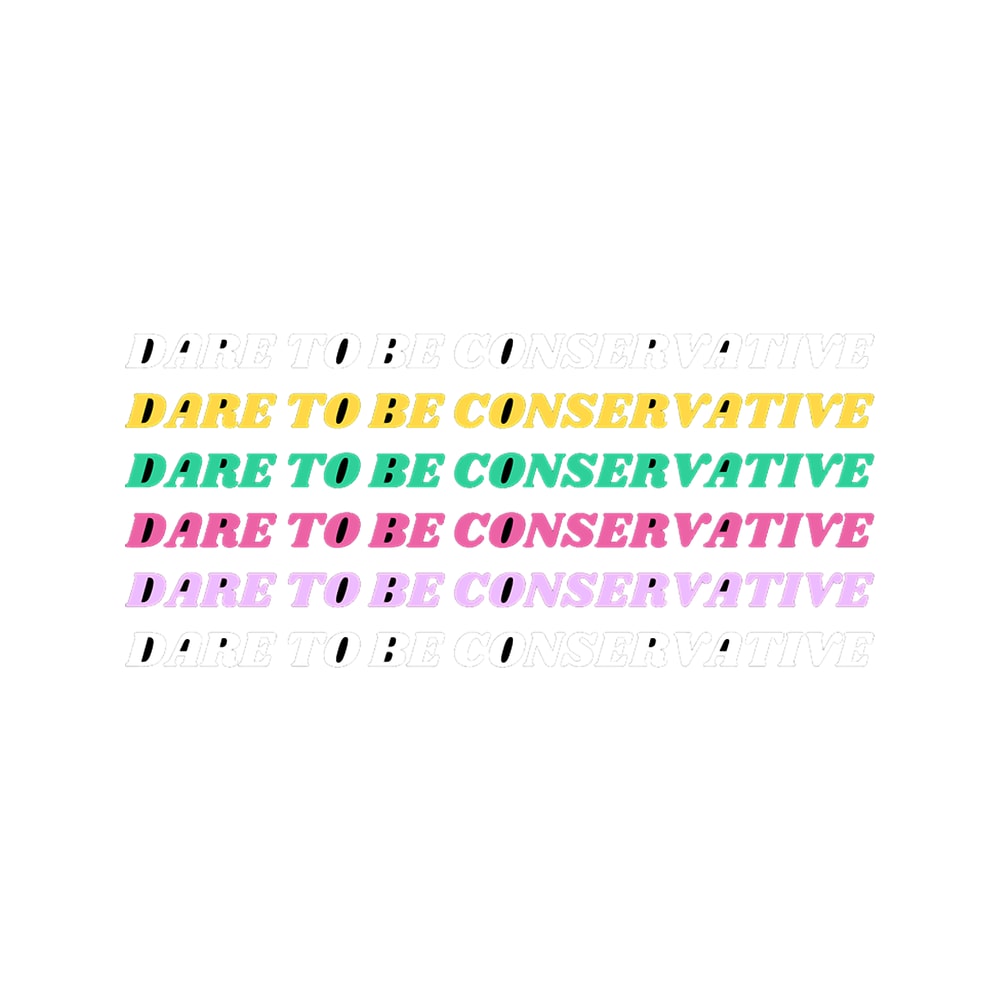 DARE To Be Conservative Multi Coloured Text White Yellow Green Pink Purple.png
