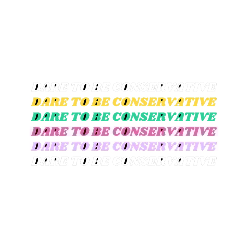 DARE To Be Conservative Multi Coloured Text White Yellow Green Pink Purple.png