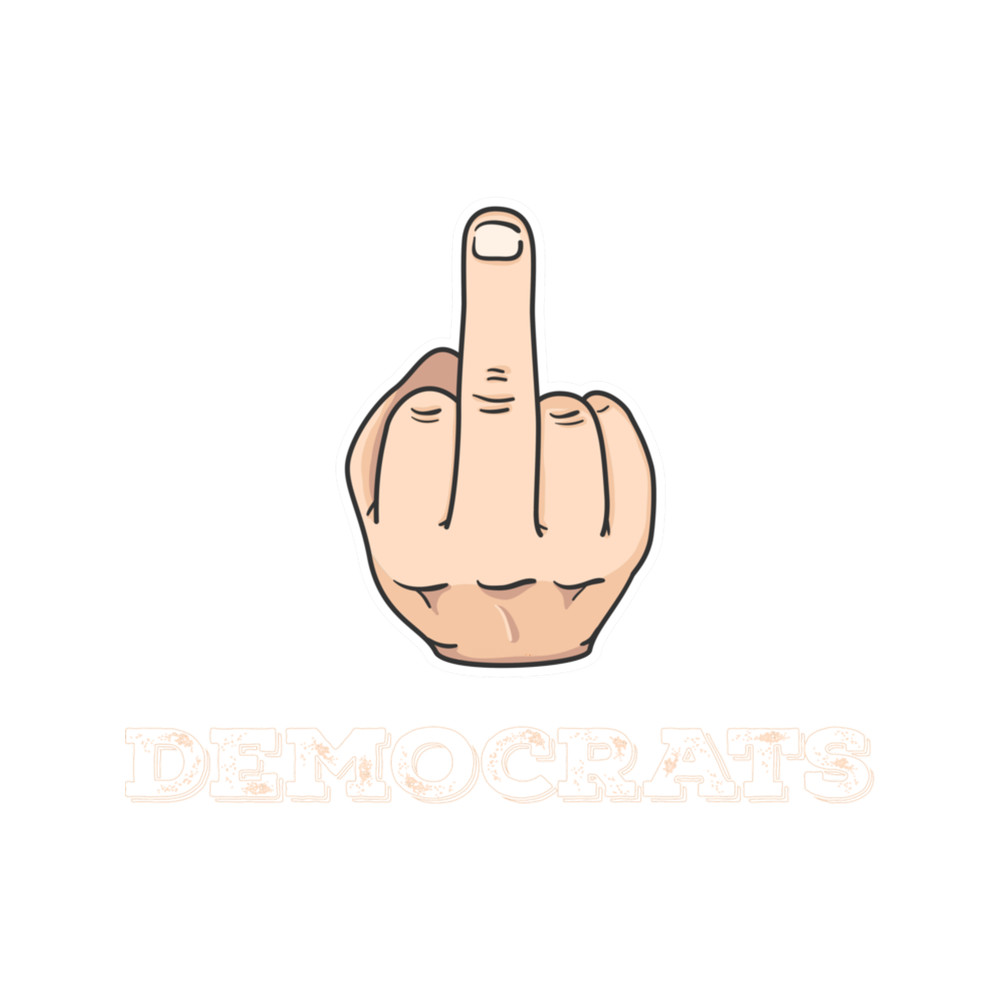 Middle Finger Democrats - Funny Anti Liberal - Proud Republican Conservative.png