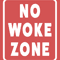 No Woke Zone - Anti Woke - Funny Conservative s .png