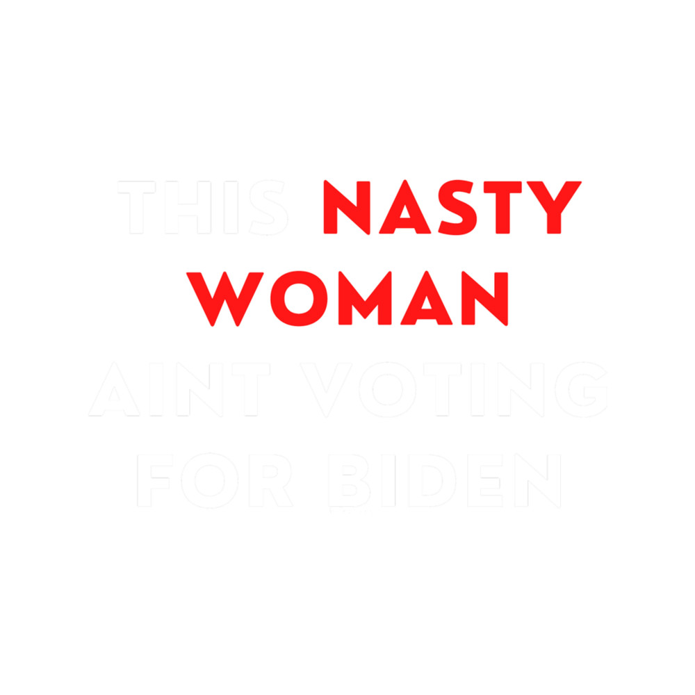 This Nasty Woman Aint Voting For Biden.png