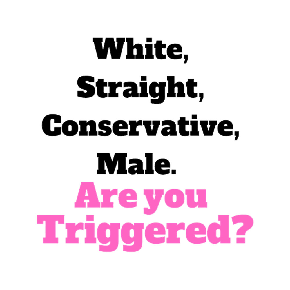 white straight conservative male are you triggered (7).png
