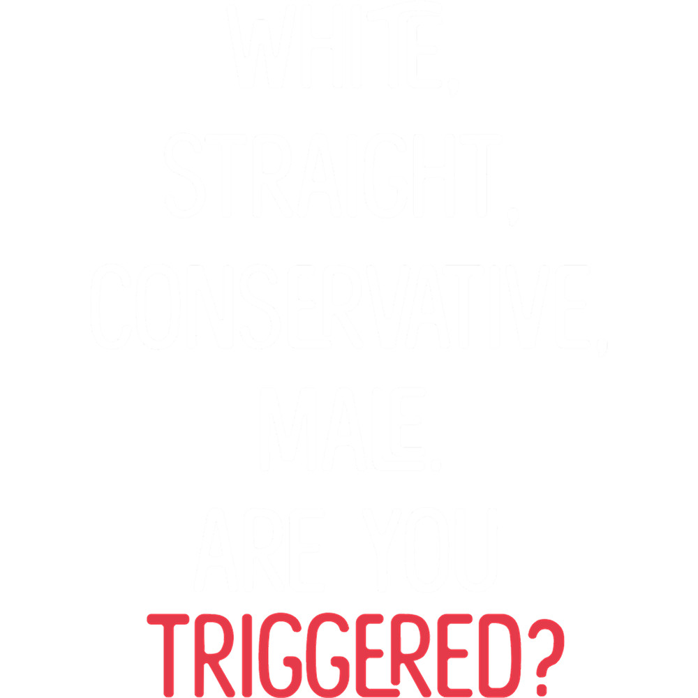 white straight conservative male are you triggered Classic(5).png