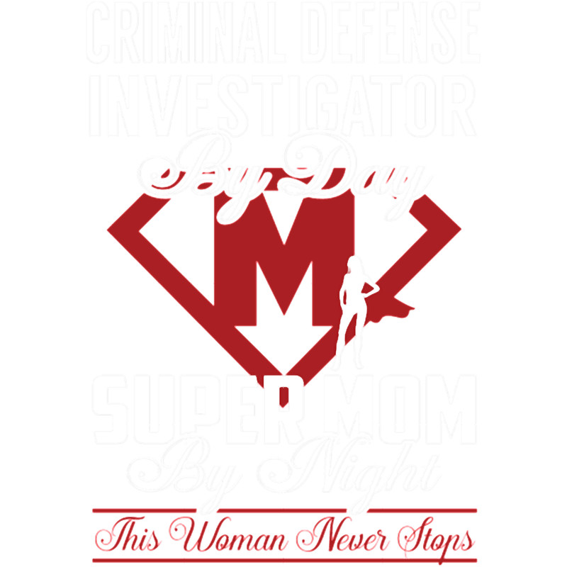 Criminal Defense Investigator Super Mom Never.png