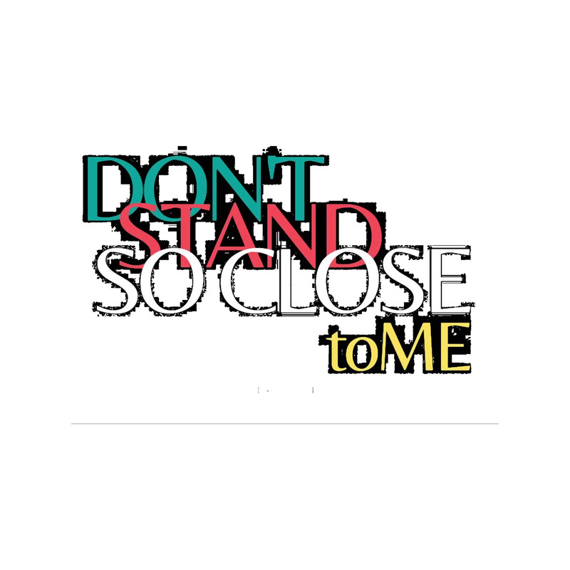 dont stand so close to me XD .png