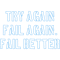 Try again fail again fail better .png
