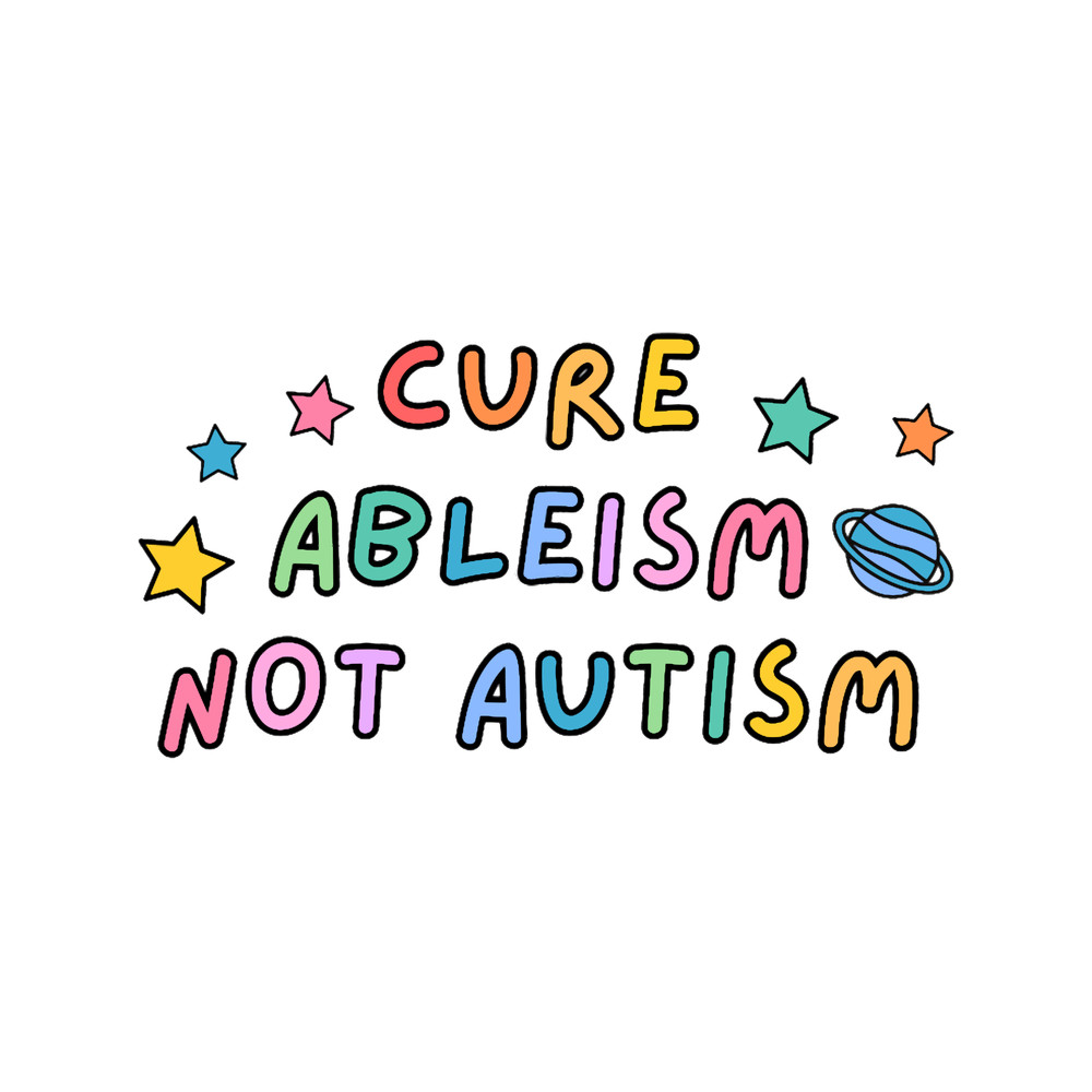 Cure Ableism Not Autism.png