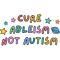 Cure Ableism Not Autism.png