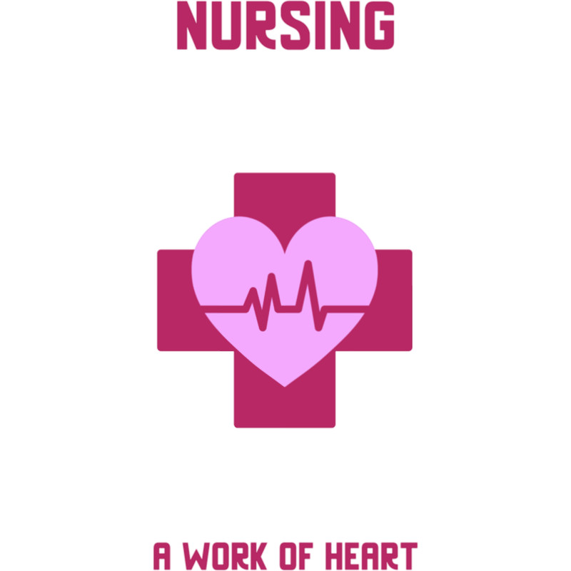 Nurse Quote Nursing a work of heart .png