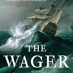 The Wager: A Tale of Shipwreck, Mutiny and Murder by David Grann