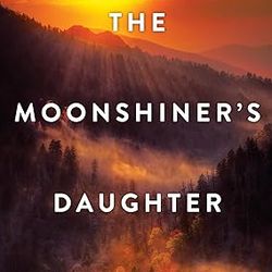 The Moonshiner's Daughter by Donna Everhart