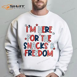 4th of july im here for the snacks and freedom sweatshirt