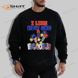 4th of july i like how she explodes sweatshirt