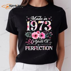 50th birthday women, made in 1973, 50 years of perfection shirt