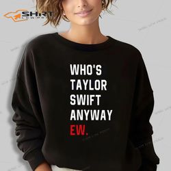 taylor swift sweatshirt whos taylor swift anyway ew