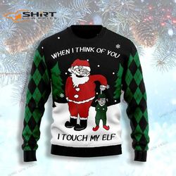 when i think of you i touch my elf ugly christmas sweater