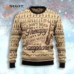 saxophone lover do not need therapy just need to play my saxophone ugly christmas sweater
