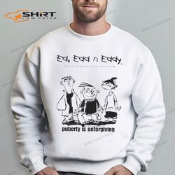 ed edd n eddy puberty is unforgiving sweatshirt