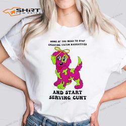 dog some of you need to stop creating victim narratives shirt
