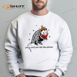 cowboy possum you just yeed your last haw sweatshirt