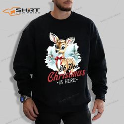 oh deer christmas is here sweatshirt