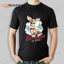 oh deer christmas is here t-shirt
