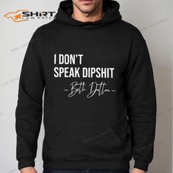 beth dutton i dont speak dipshit hoodie