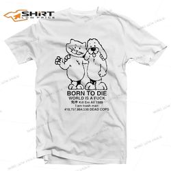 born to die world a fuck t-shirt for unisex