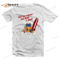 call my school &8211 tell them i died t-shirt for unisex