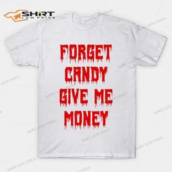 Forget Candy Give Me Money Halloween T-Shirt