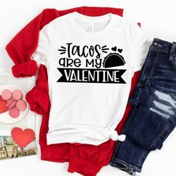 tacos are my valentine t-shirt valentines day shirt valentines tee funny valentines day taco shirt valentines day