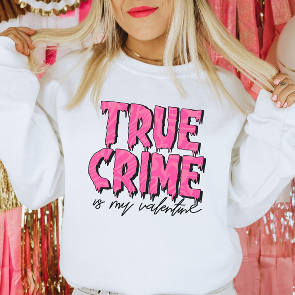 Funny Valentines Day Sweatshirt, True Crime Is My Valentine Shirt, Anti Valentines Day Sweatshirt Galentines Day Shirt T