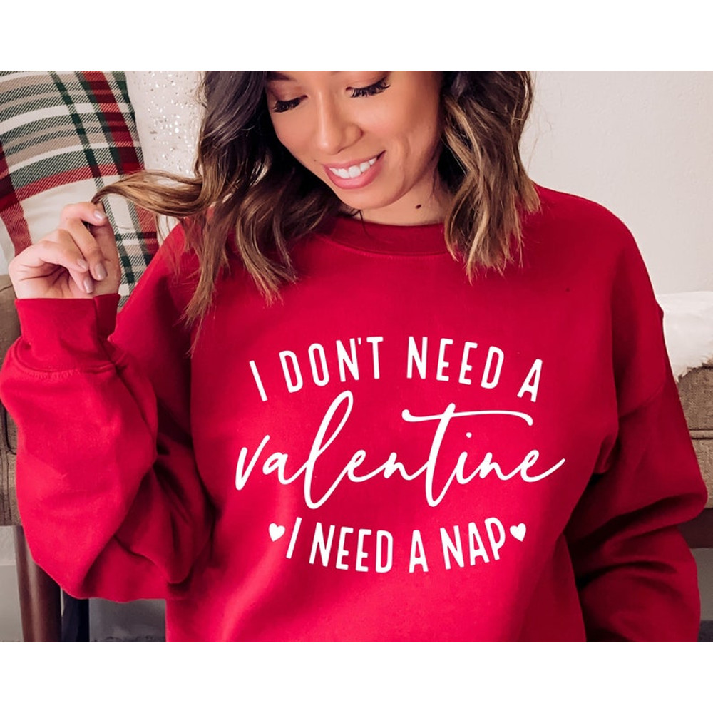 I Don't Need A Valentine, Single Valentine, Valentine's Day, Valentine Shirt, Valentine T Shirt
